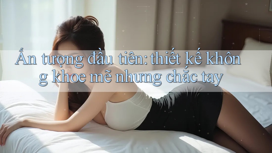 Ấn tượng đầu tiên: thiết kế không khoe mẽ nhưng chắc tay