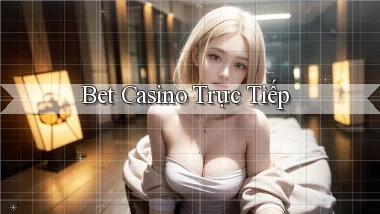 bet Casino trực tiếp