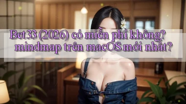 Bet33 (2026) có miễn phí không mindmap trên macOS mới nhất