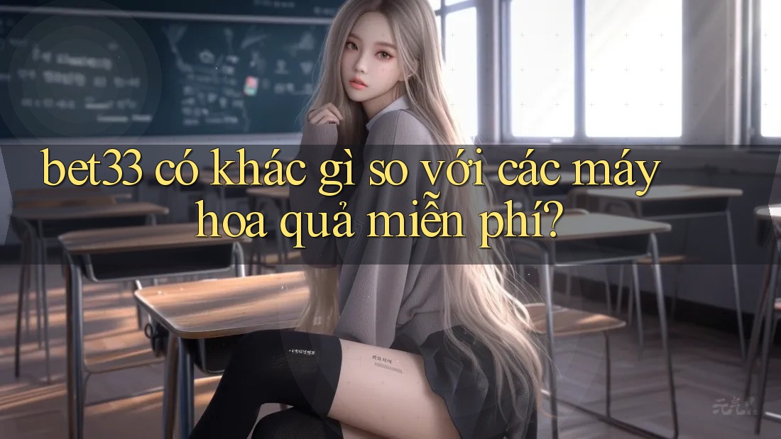 bet33 có khác gì so với các máy hoa quả miễn phí?