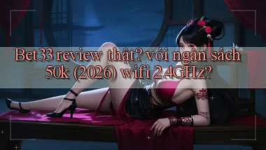 Bet33 review thật với ngân sách 50k (2026) wifi 2.4GHz