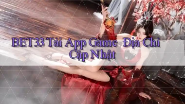bet33   Tải App Game ｜ Địa Chỉ Cập Nhật