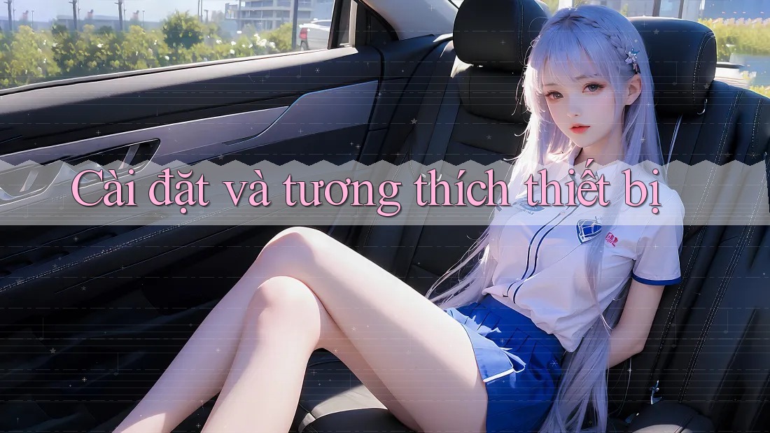 Cài đặt và tương thích thiết bị