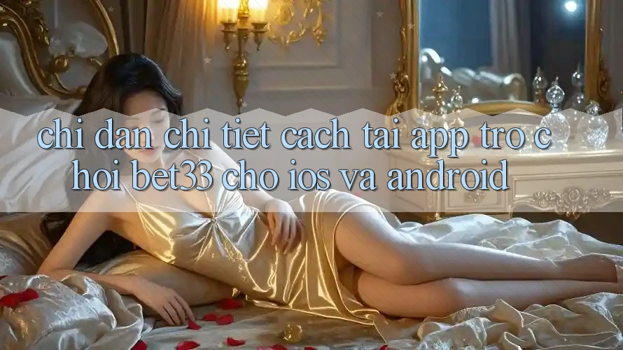 Chỉ dẫn Chi Tiết Cách Tải App Trò chơi bet33 Cho iOS Và Android Chỉ dẫn Chi Tiết Cách Tải App Trò chơi bet33 Cho iOS Và Android