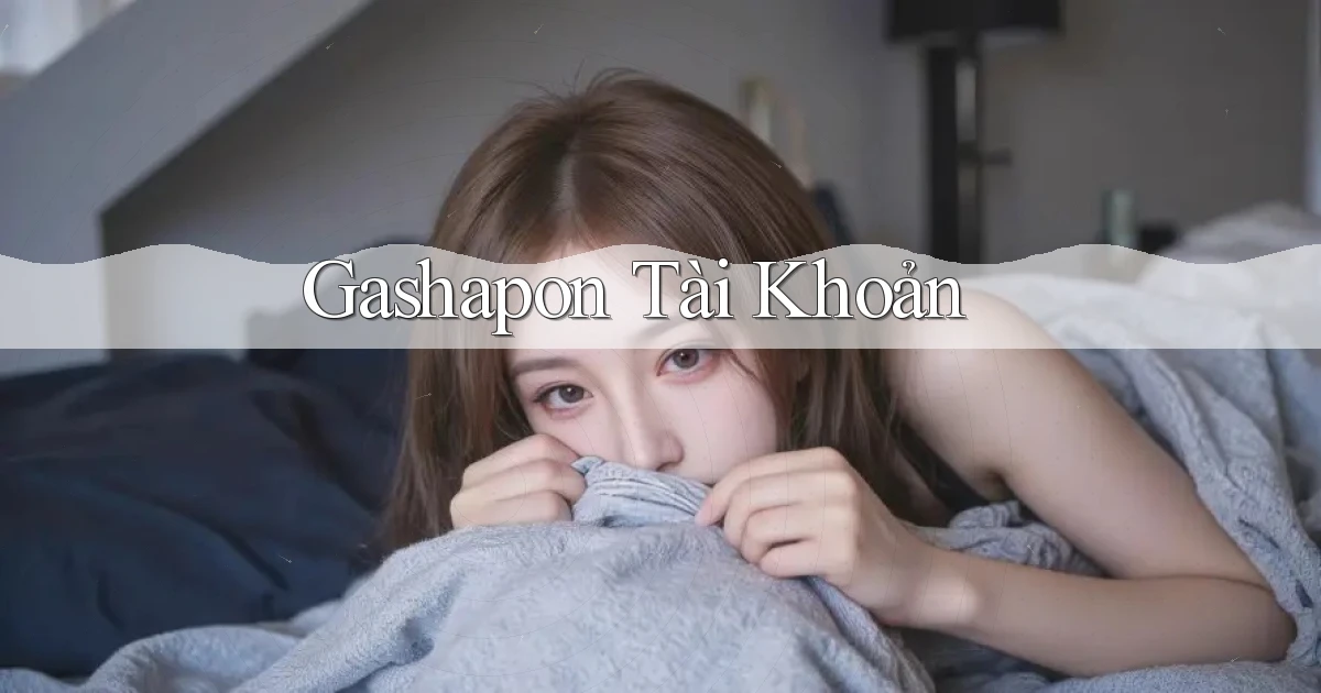Gashapon Tài khoản