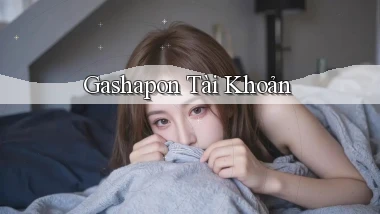 Gashapon Tài khoản