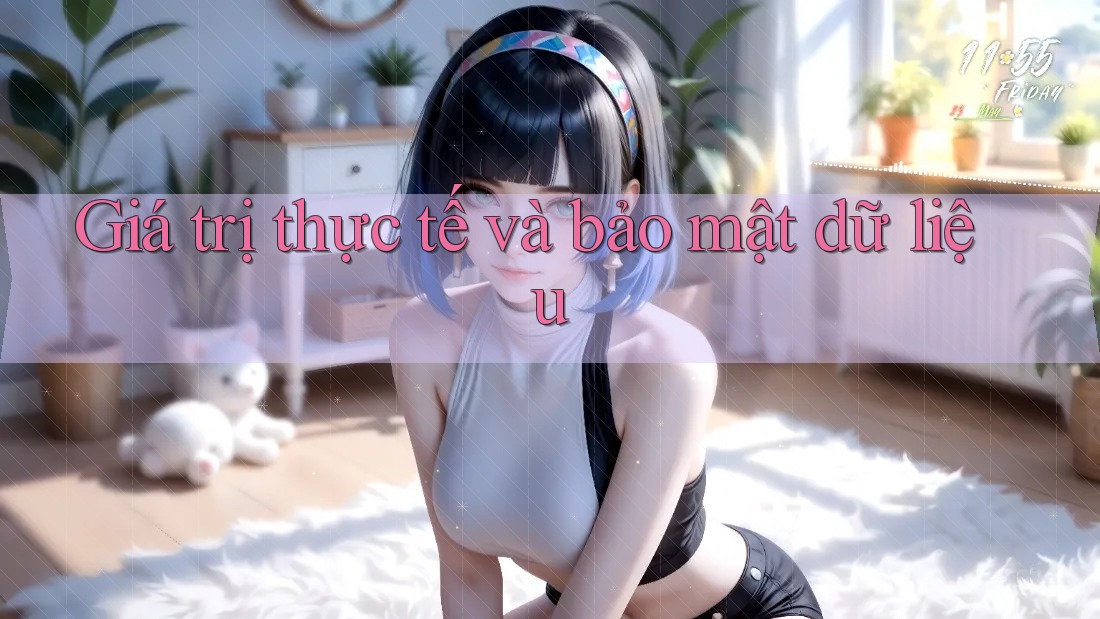 Giá trị thực tế và bảo mật dữ liệu