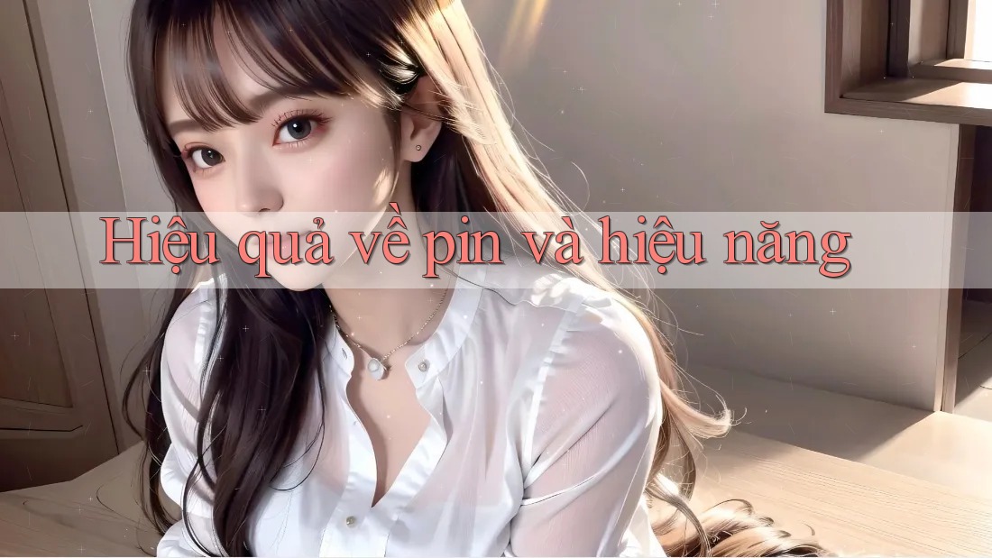Hiệu quả về pin và hiệu năng Hiệu quả về pin và hiệu năng