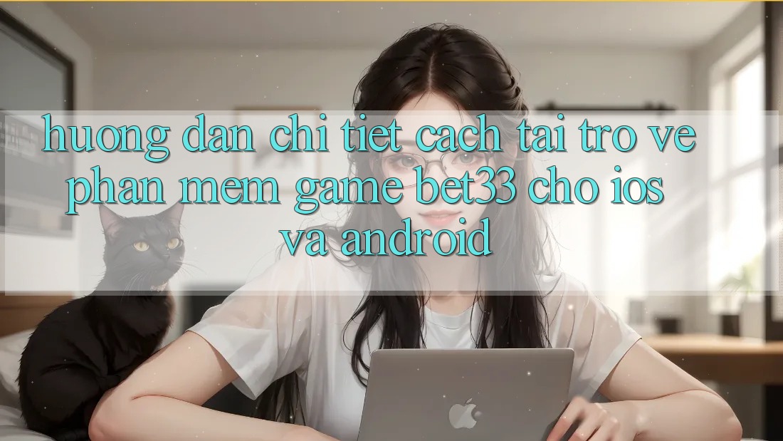 Hướng Dẫn Chi Tiết Cách Tải trở về Phần mềm Game bet33 Cho iOS Và Android