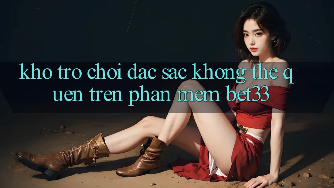 Kho Trò Chơi Đặc Sắc Không Thể Quên Trên Phần mềm bet33