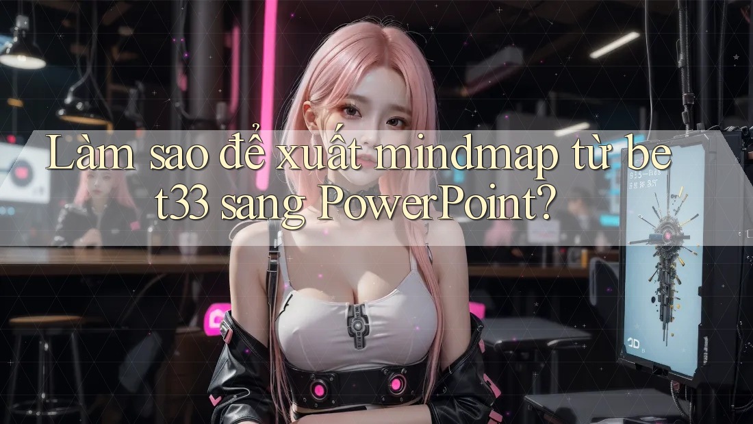 Làm sao để xuất mindmap từ bet33 sang PowerPoint?
