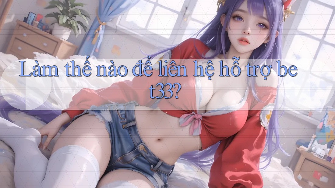 Làm thế nào để liên hệ hỗ trợ bet33?