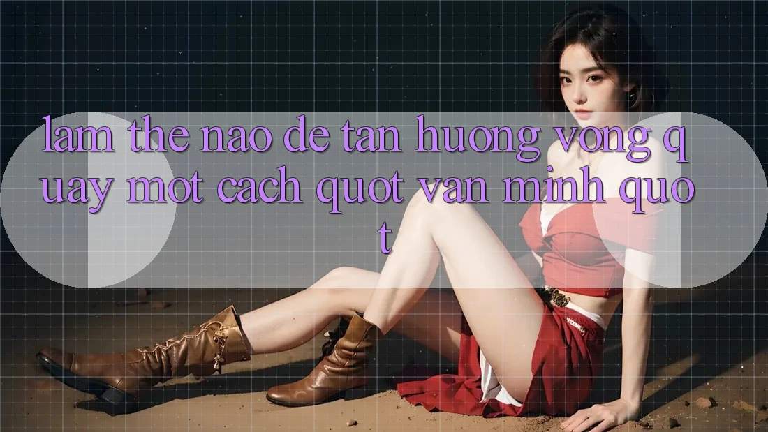 Làm Thế Nào Để Tận Hưởng Vòng Quay Một Cách " Văn Minh" ? Làm Thế Nào Để Tận Hưởng Vòng Quay Một Cách " Văn Minh" ?