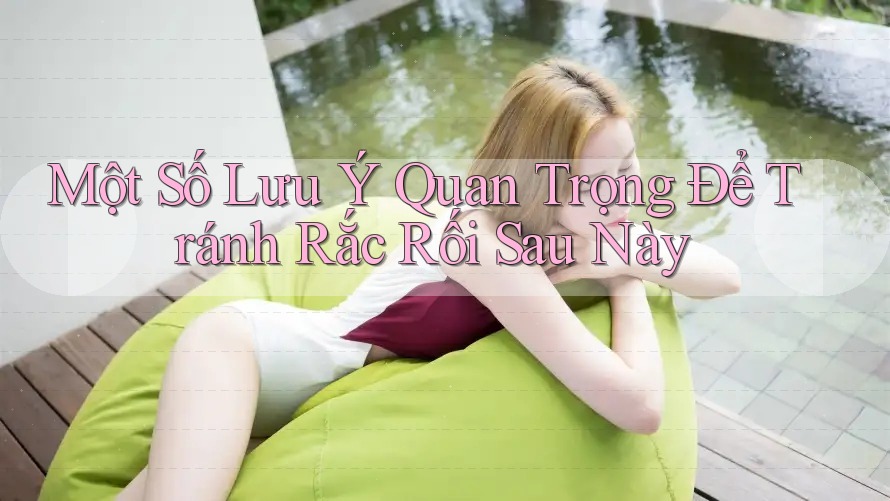Một Số Lưu Ý Quan Trọng Để Tránh Rắc Rối Sau Này Một Số Lưu Ý Quan Trọng Để Tránh Rắc Rối Sau Này