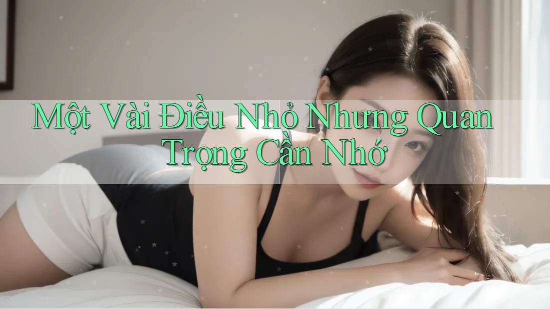 Một Vài Điều Nhỏ Nhưng Quan Trọng Cần Nhớ