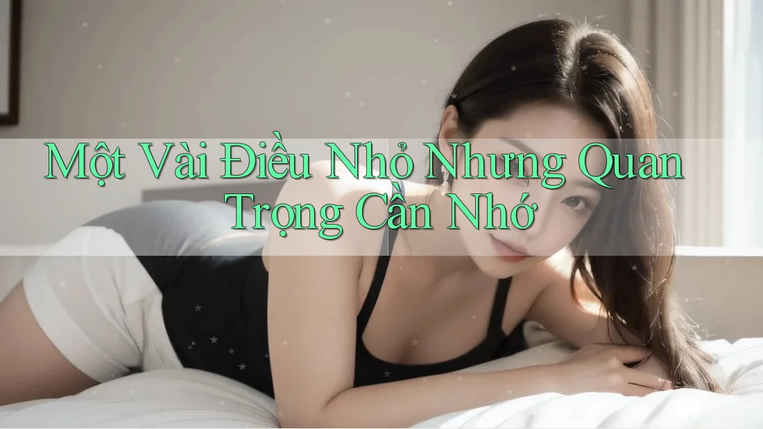 Một Vài Điều Nhỏ Nhưng Quan Trọng Cần Nhớ