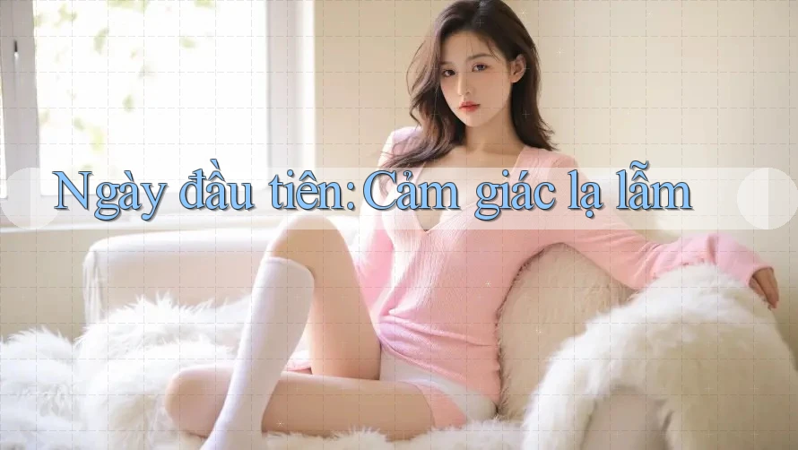 Ngày đầu tiên: Cảm giác lạ lẫm Ngày đầu tiên: Cảm giác lạ lẫm
