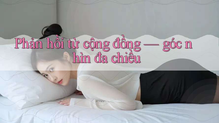 Phản hồi từ cộng đồng – góc nhìn đa chiều Phản hồi từ cộng đồng – góc nhìn đa chiều
