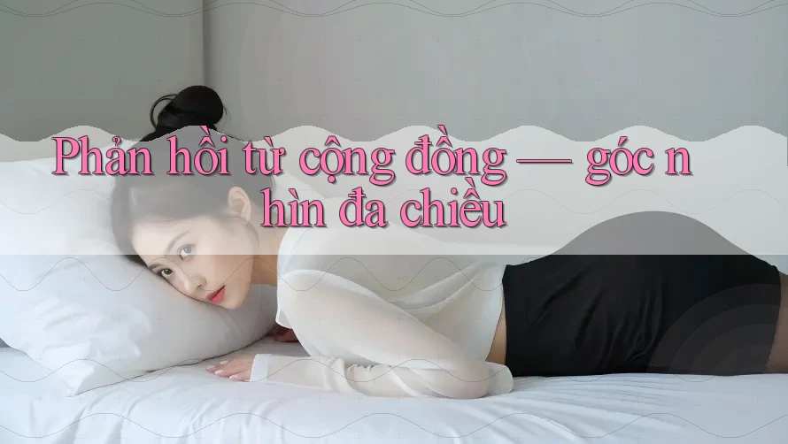 Phản hồi từ cộng đồng – góc nhìn đa chiều