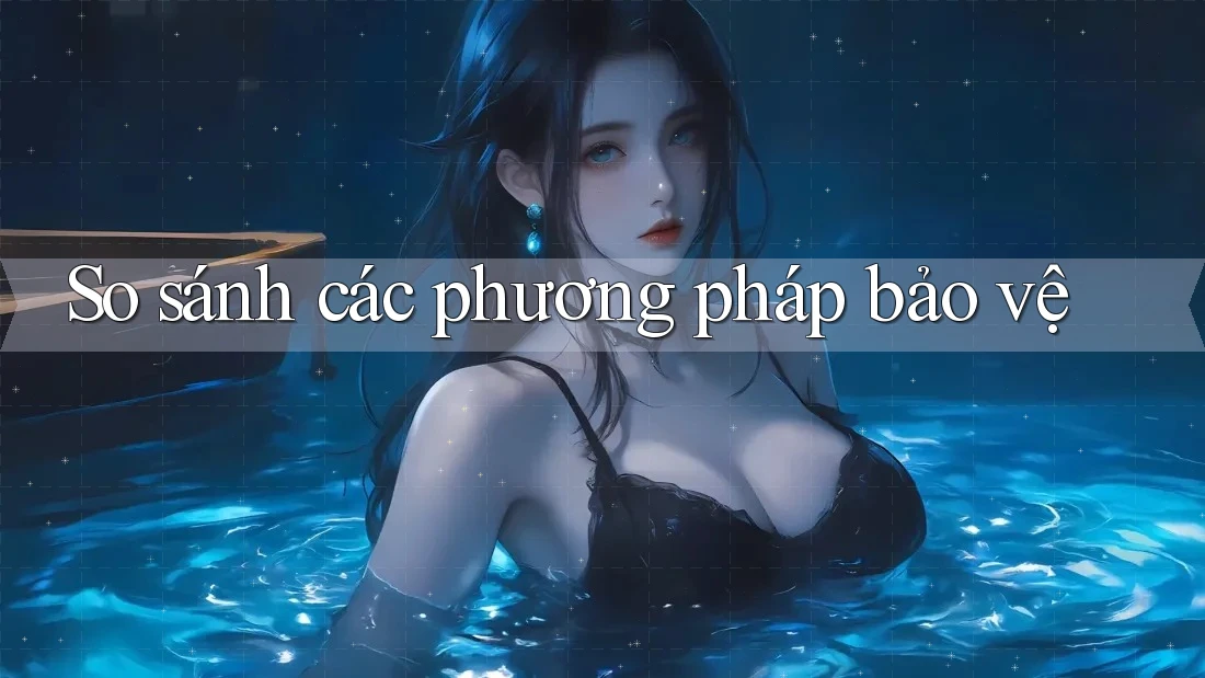 So sánh các phương pháp bảo vệ