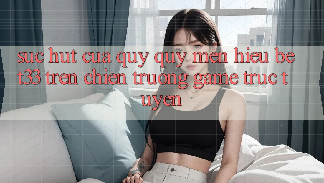 Sức Hút Của Quý quý mến Hiệu bet33 Trên Chiến trường Game Trực Tuyến Sức Hút Của Quý quý mến Hiệu bet33 Trên Chiến trường Game Trực Tuyến