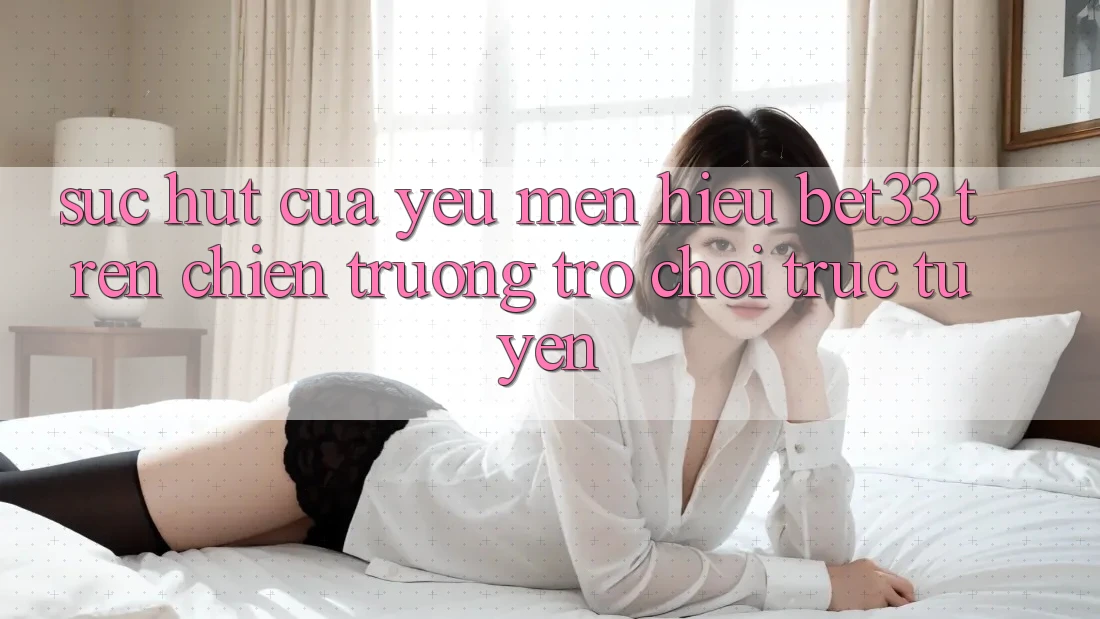 Sức Hút Của Yêu mến Hiệu bet33 Trên Chiến trường Trò chơi Trực Tuyến
