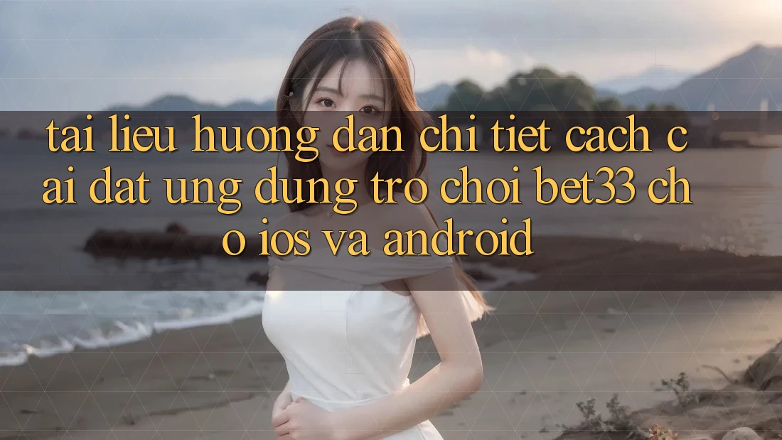 Tài liệu hướng dẫn Chi Tiết Cách Cài đặt Ứng dụng Trò chơi bet33 Cho iOS Và Android Tài liệu hướng dẫn Chi Tiết Cách Cài đặt Ứng dụng Trò chơi bet33 Cho iOS Và Android