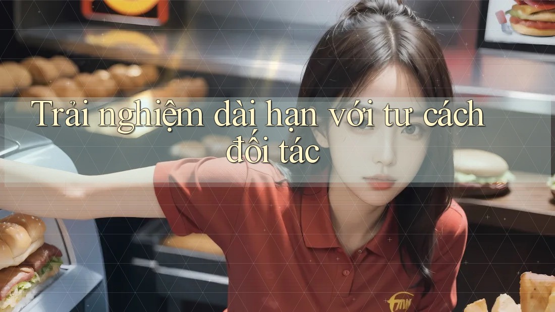 Trải nghiệm dài hạn với tư cách đối tác Trải nghiệm dài hạn với tư cách đối tác