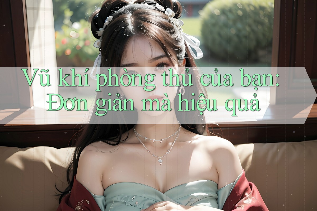 Vũ khí phòng thủ của bạn: Đơn giản mà hiệu quả